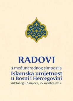 Radovi s međunarodnog simpozija: Islamska umjetnost u Bosni i Hercegovini